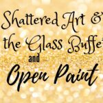 $15 Open Paint & Shattered Glass Buffet